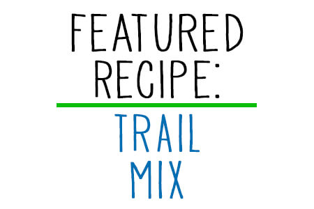 A graphic that says: Feature recipe trail mix